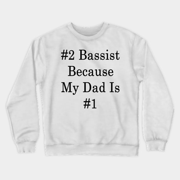 #2 Bassist Because My Dad Is #1 Crewneck Sweatshirt by supernova23